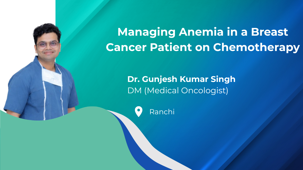 Managing Anemia in a Breast Cancer Patient on Chemotherapy